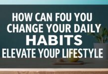 Günlük Alışkanlıklarınızı Nasıl Değiştirebilirsiniz? Yaşam Tarzınızı Yükseltmek İçin 10 İpuçları How Can You Change Your Daily Habits? 10 Tips to Elevate Your Lifestyle