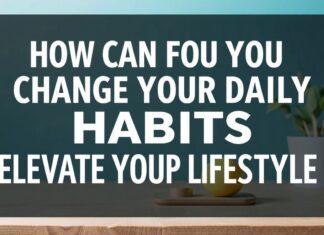 Günlük Alışkanlıklarınızı Nasıl Değiştirebilirsiniz? Yaşam Tarzınızı Yükseltmek İçin 10 İpuçları How Can You Change Your Daily Habits? 10 Tips to Elevate Your Lifestyle
